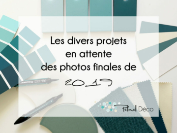 Les divers projets déco en attente des photos finales de 2019