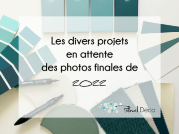 Les divers projets déco en attente des photos finales de 2022
