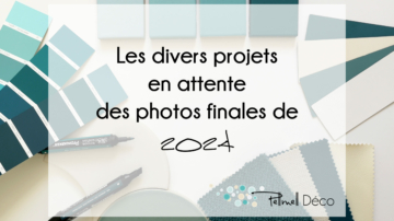 Les divers projets déco en attente des photos finales de 2024