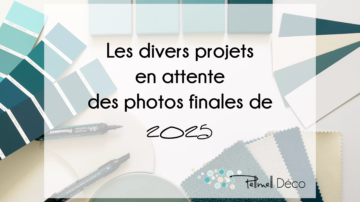 Les divers projets déco en attente des photos finales de 2025